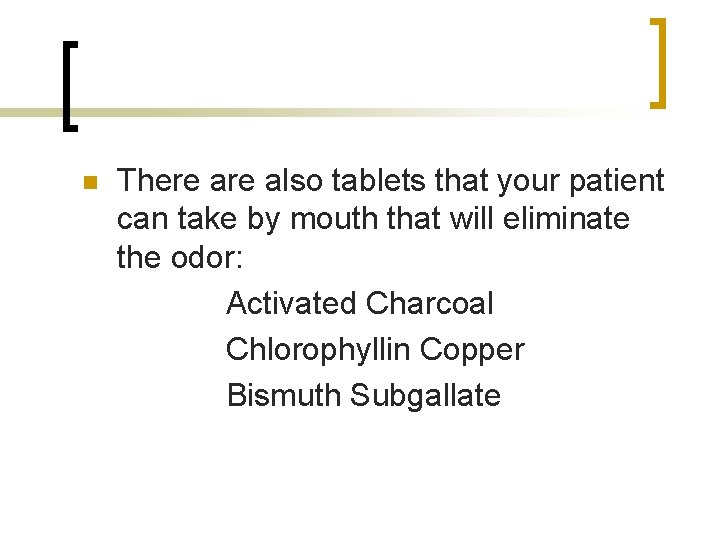 n There also tablets that your patient can take by mouth that will eliminate