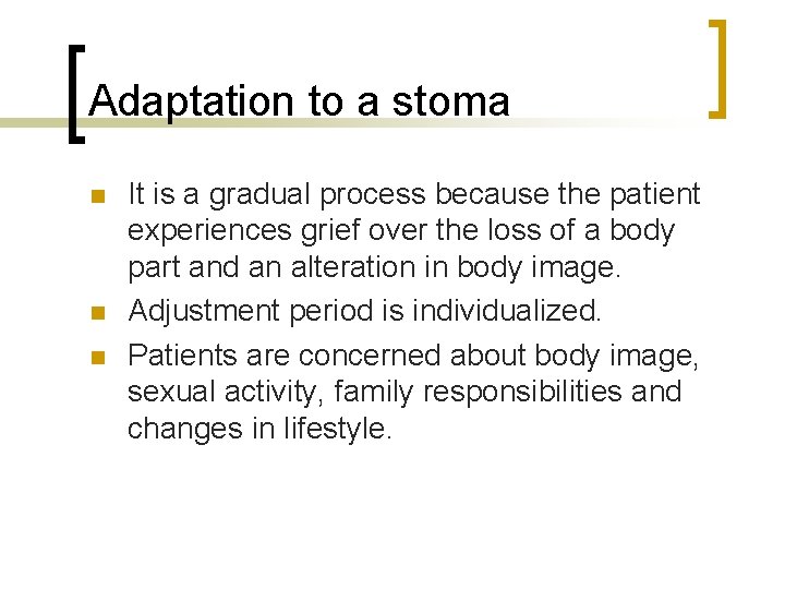 Adaptation to a stoma n n n It is a gradual process because the