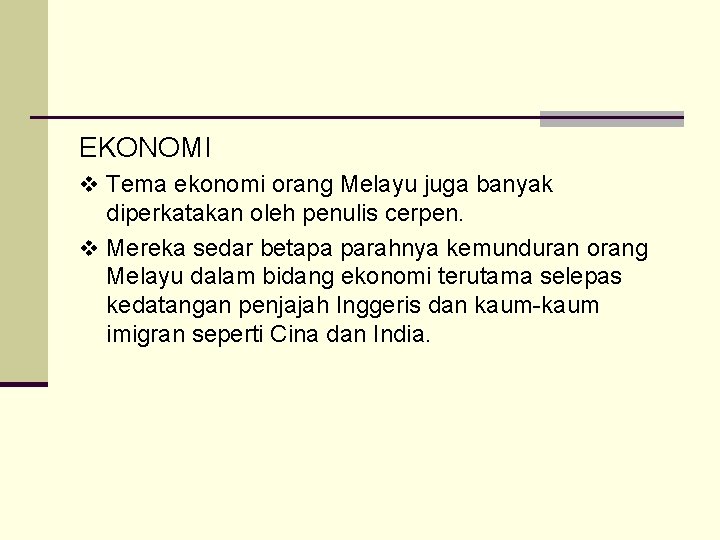 EKONOMI v Tema ekonomi orang Melayu juga banyak diperkatakan oleh penulis cerpen. v Mereka