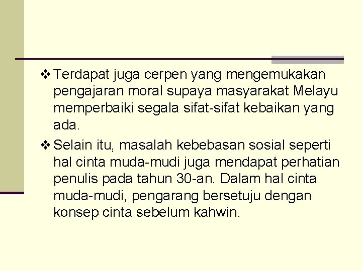 v Terdapat juga cerpen yang mengemukakan pengajaran moral supaya masyarakat Melayu memperbaiki segala sifat-sifat