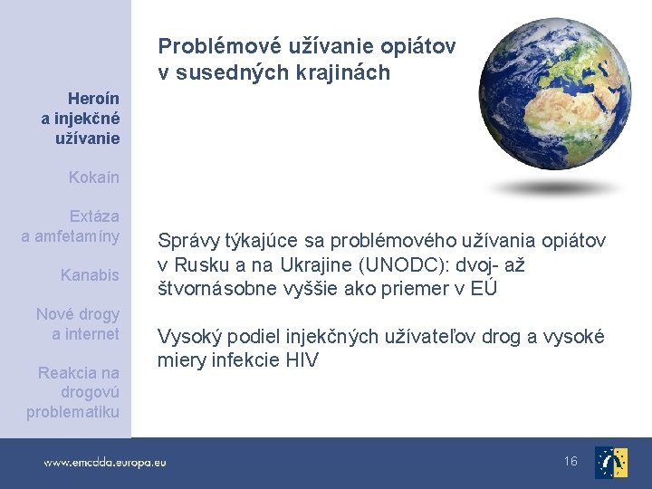 Problémové užívanie opiátov v susedných krajinách Heroín a injekčné užívanie Kokaín Extáza a amfetamíny