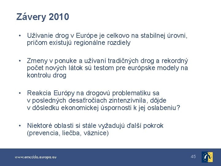 Závery 2010 • Užívanie drog v Európe je celkovo na stabilnej úrovni, pričom existujú