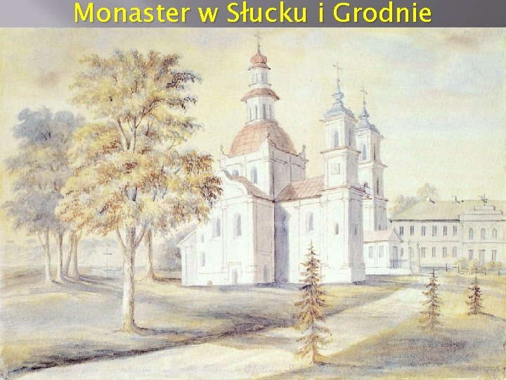 Monaster w Słucku i Grodnie 