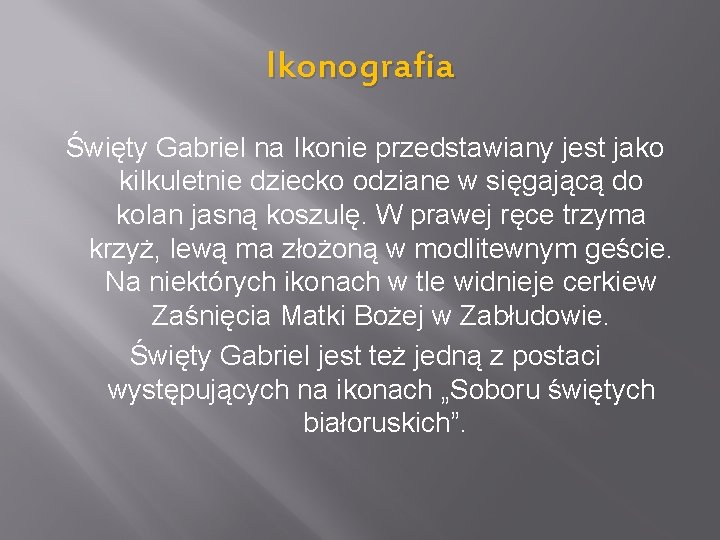 Ikonografia Święty Gabriel na Ikonie przedstawiany jest jako kilkuletnie dziecko odziane w sięgającą do