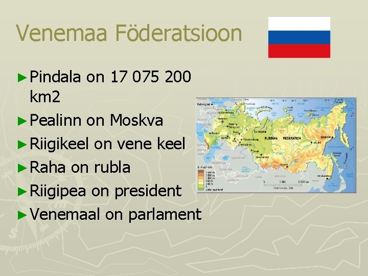 Venemaa Föderatsioon ► Pindala on 17 075 200 km 2 ► Pealinn on Moskva
