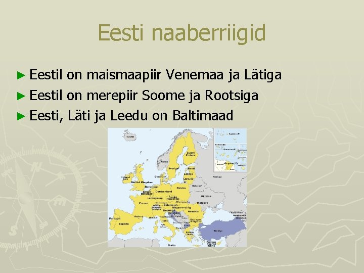 Eesti naaberriigid ► Eestil on maismaapiir Venemaa ja Lätiga ► Eestil on merepiir Soome