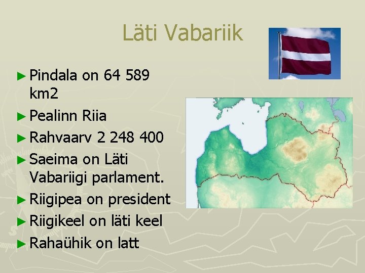 Läti Vabariik ► Pindala on 64 589 km 2 ► Pealinn Riia ► Rahvaarv