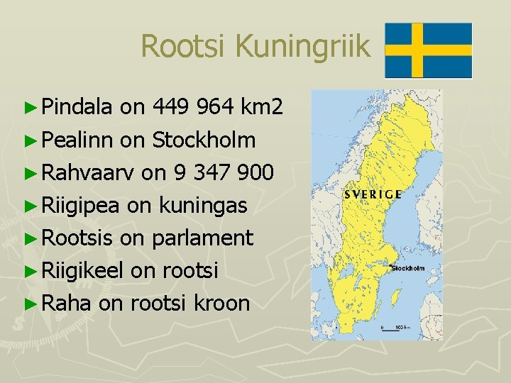 Rootsi Kuningriik ► Pindala on 449 964 km 2 ► Pealinn on Stockholm ►