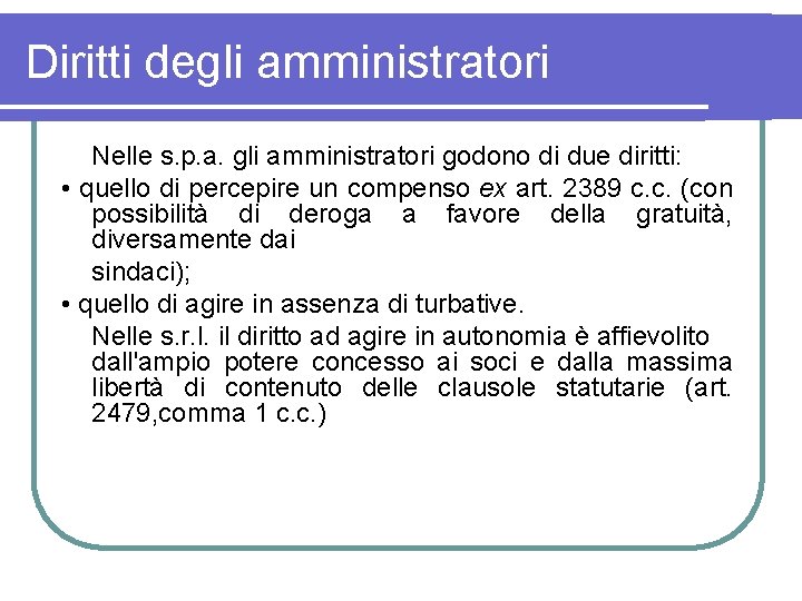 Diritti degli amministratori Nelle s. p. a. gli amministratori godono di due diritti: •