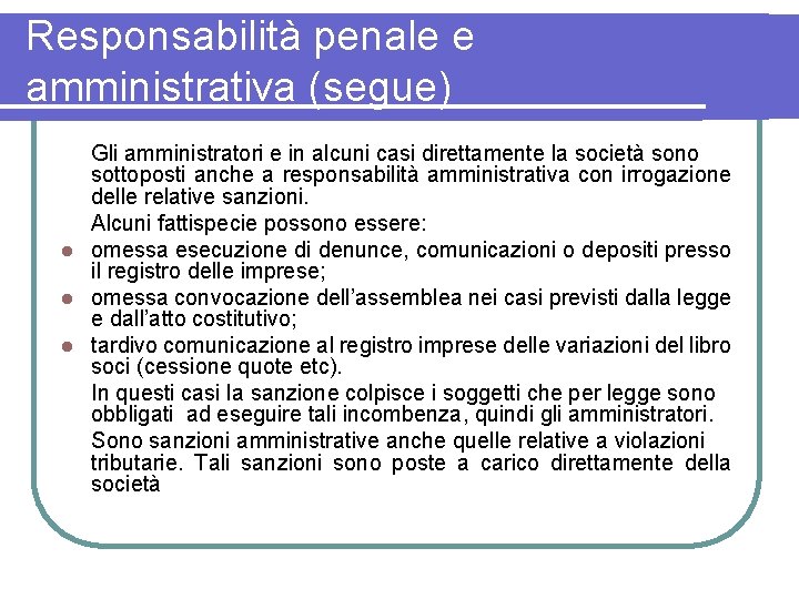 Responsabilità penale e amministrativa (segue) Gli amministratori e in alcuni casi direttamente la società