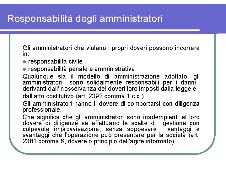 Responsabilità degli amministratori Gli amministratori che violano i propri doveri possono incorrere in: l