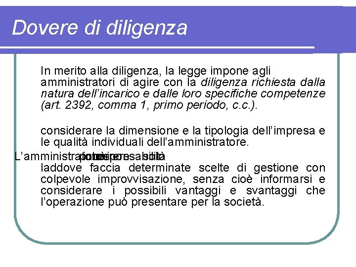 Dovere di diligenza In merito alla diligenza, la legge impone agli amministratori di agire