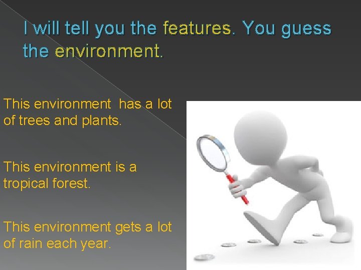 I will tell you the features. You guess the environment. This environment has a