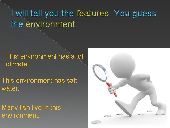 I will tell you the features. You guess the environment. This environment has a