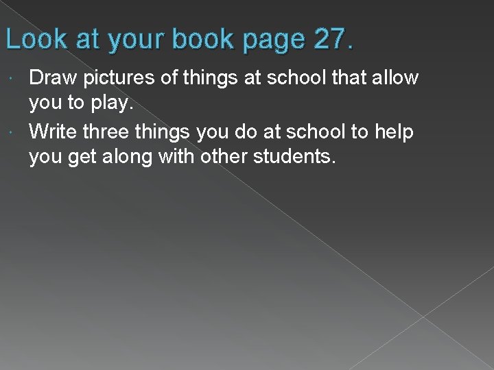 Look at your book page 27. Draw pictures of things at school that allow