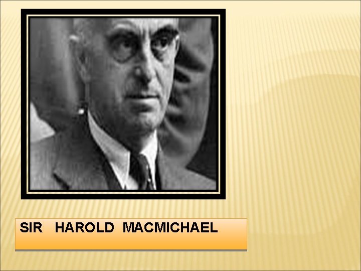 SIR HAROLD MACMICHAEL 