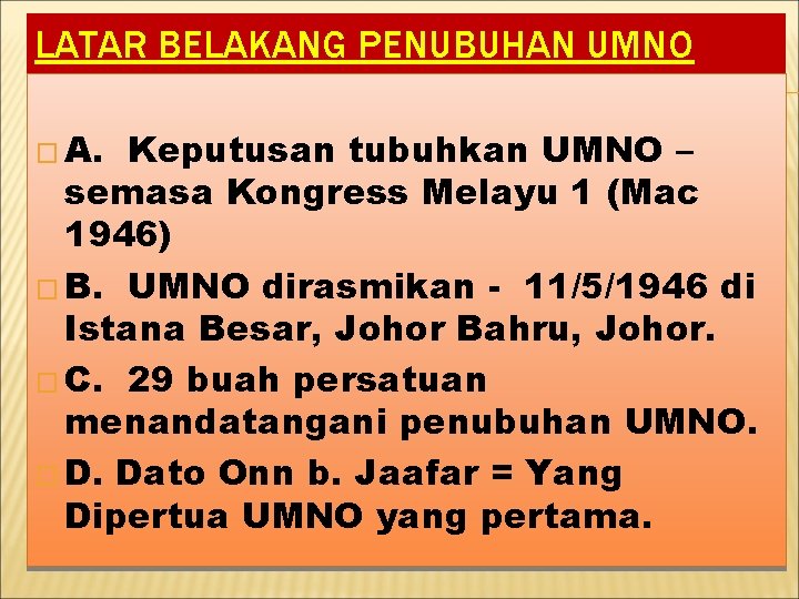 LATAR BELAKANG PENUBUHAN UMNO � A. Keputusan tubuhkan UMNO – semasa Kongress Melayu 1