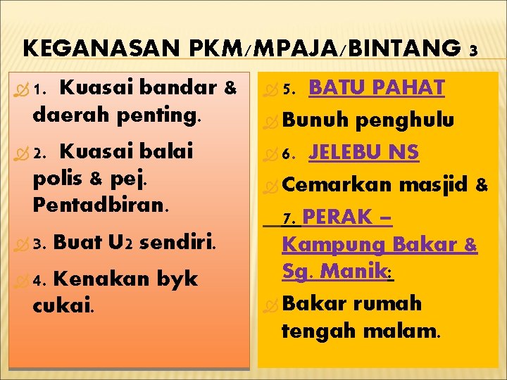 KEGANASAN PKM/MPAJA/BINTANG 3 1. Kuasai bandar & daerah penting. 2. Kuasai balai polis &