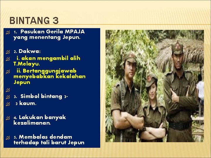 BINTANG 3 1. Pasukan Gerila MPAJA yang menentang Jepun. 2. Dakwa: i. akan mengambil