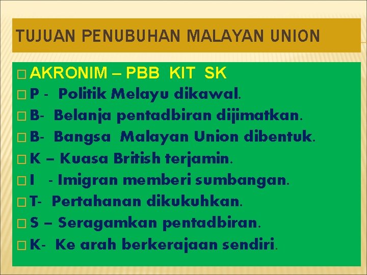 TUJUAN PENUBUHAN MALAYAN UNION � AKRONIM – PBB KIT SK � P - Politik