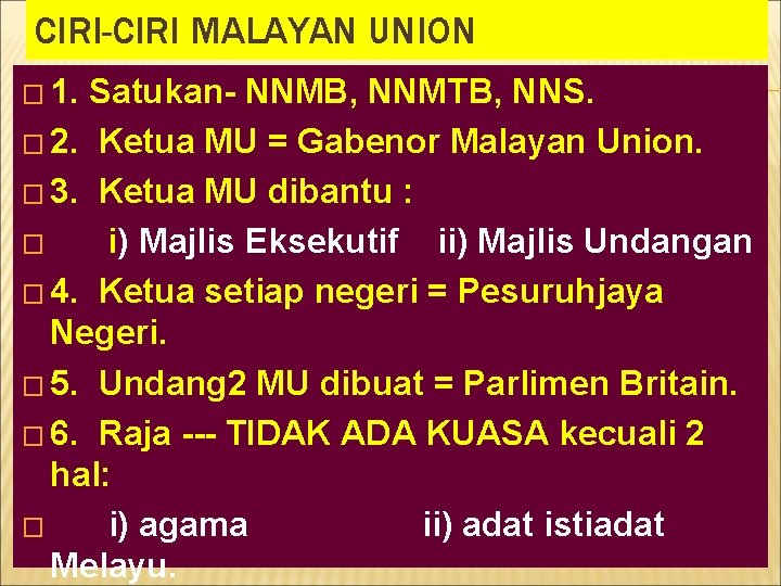 CIRI-CIRI MALAYAN UNION � 1. Satukan- NNMB, NNMTB, NNS. � 2. Ketua MU =