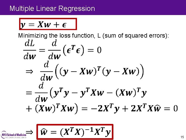 Multiple Linear Regression Minimizing the loss function, L (sum of squared errors): 15 Multiple Linear Regression Minimizing the loss function, L (sum of squared errors): 15