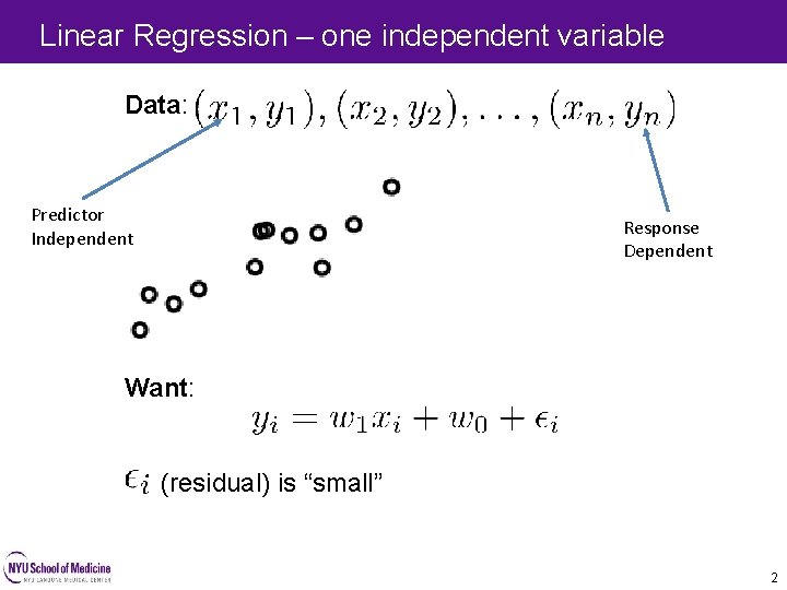 Linear Regression – one independent variable 2 Data: Predictor Independent Response Dependent Want: (residual) Linear Regression – one independent variable 2 Data: Predictor Independent Response Dependent Want: (residual)