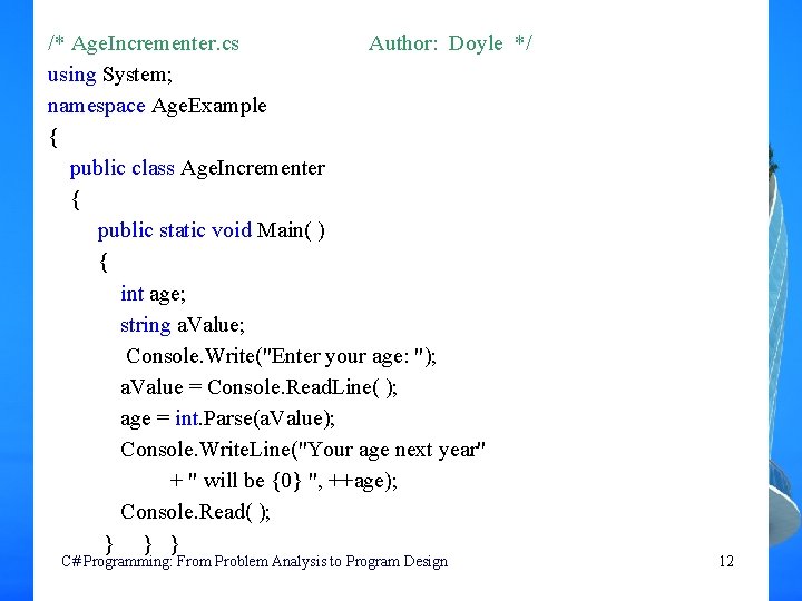 /* Age. Incrementer. cs Author: Doyle */ using System; namespace Age. Example { public
