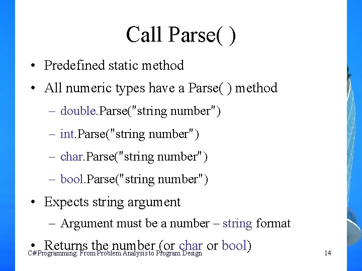 Call Parse( ) • Predefined static method • All numeric types have a Parse(