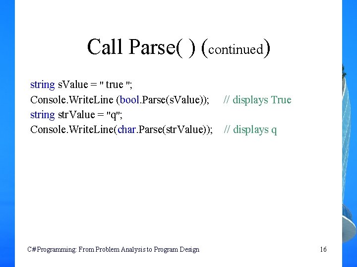 Call Parse( ) (continued) string s. Value = " true "; Console. Write. Line