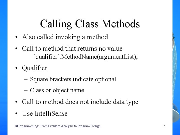 Calling Class Methods • Also called invoking a method • Call to method that