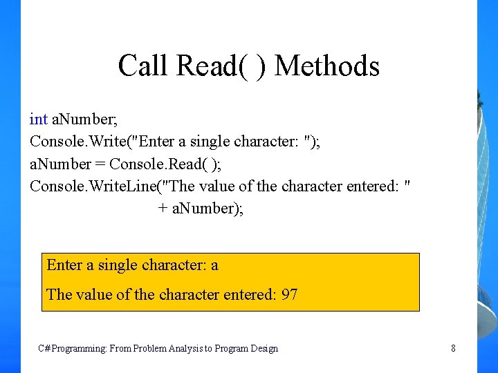 Call Read( ) Methods int a. Number; Console. Write("Enter a single character: "); a.