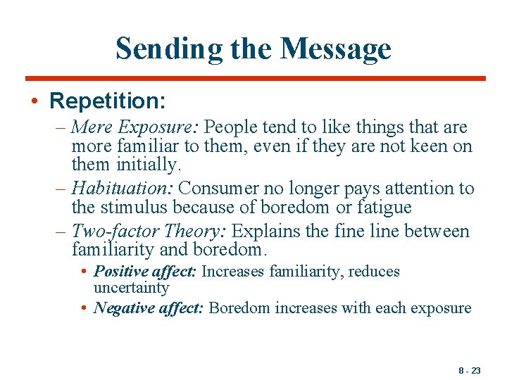 Sending the Message • Repetition: – Mere Exposure: People tend to like things that
