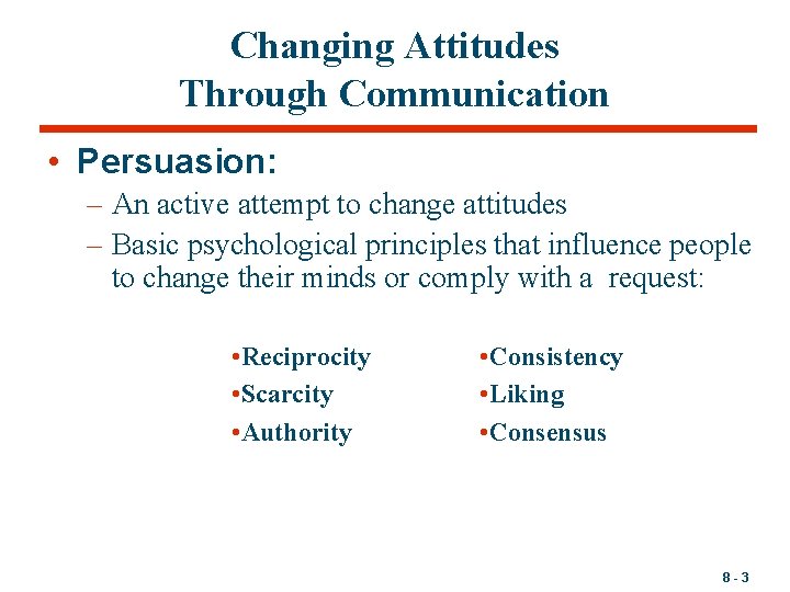 Changing Attitudes Through Communication • Persuasion: – An active attempt to change attitudes –