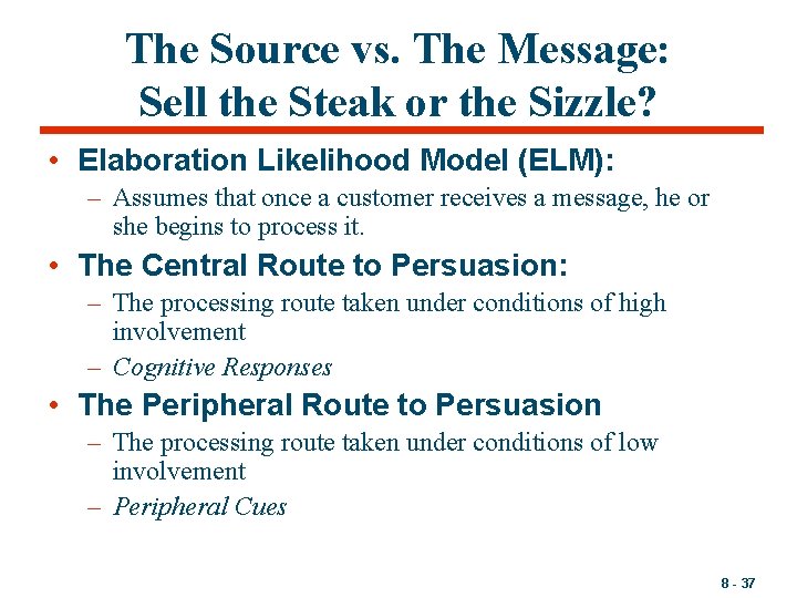 The Source vs. The Message: Sell the Steak or the Sizzle? • Elaboration Likelihood