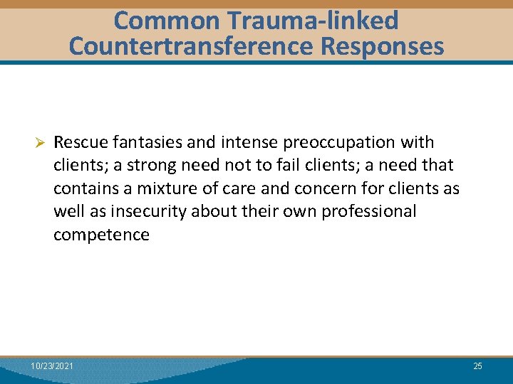 Common Trauma-linked Countertransference Responses Module I: Research Dual Relationships Ø Rescue fantasies and intense