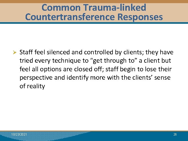 Common Trauma-linked Countertransference Responses Module I: Research Dual Relationships Ø Staff feel silenced and