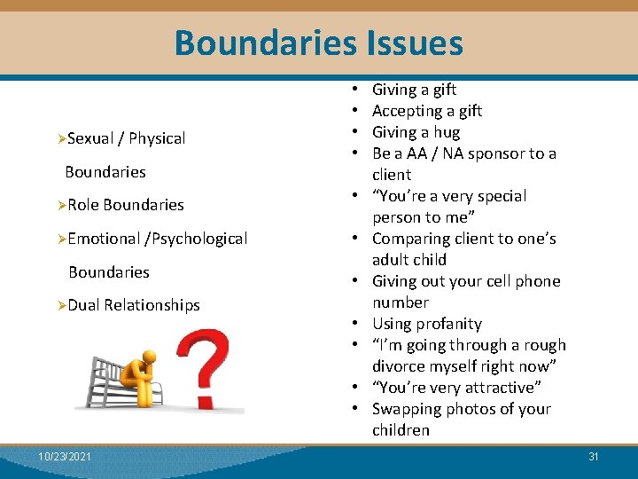 Boundaries Issues ØSexual / Physical Boundaries ØRole Boundaries ØEmotional /Psychological Boundaries ØDual Relationships •