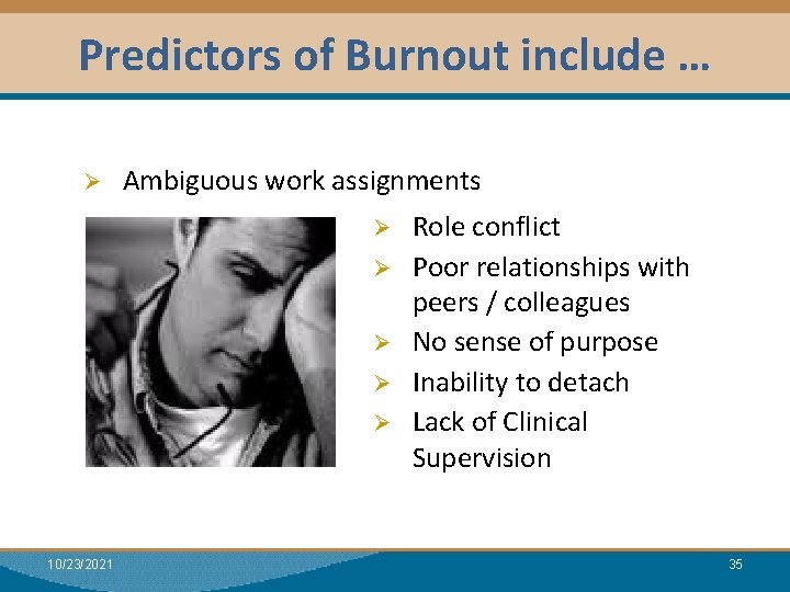 Predictors of Burnout include … Ø Ambiguous work assignments Ø Ø Ø 10/23/2021 Role