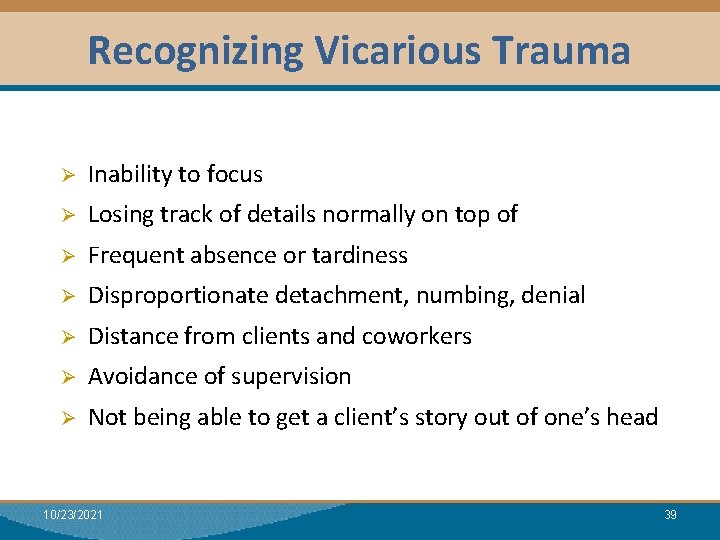 Recognizing Vicarious Trauma Ø Inability to focus Ø Losing track of details normally on