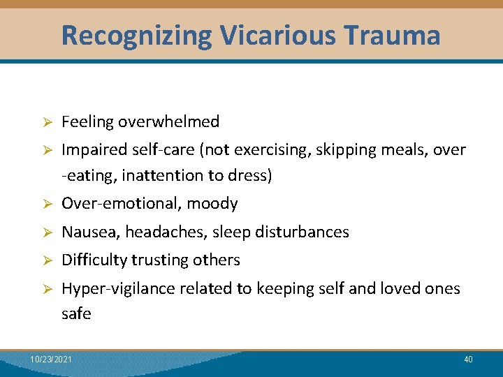 Recognizing Vicarious Trauma Ø Feeling overwhelmed Ø Impaired self-care (not exercising, skipping meals, over