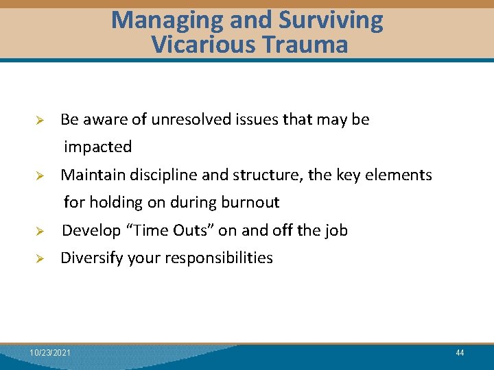 Managing and Surviving Vicarious Trauma Ø Be aware of unresolved issues that may be