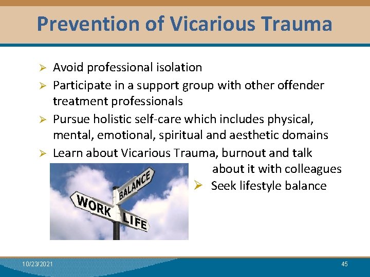 Prevention of Vicarious Trauma Ø Ø Avoid professional isolation Participate in a support group