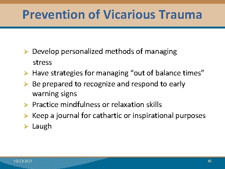 Prevention of Vicarious Trauma Ø Ø Ø Develop personalized methods of managing stress Have