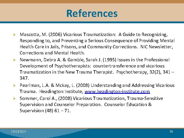 References Ø Ø Mascotta, M. (2006) Vicarious Traumatization: A Guide to Recognizing, Responding to,