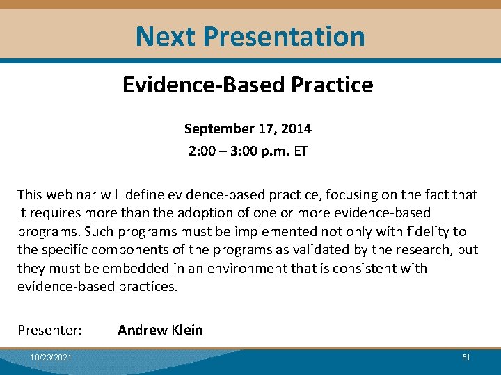 Next Presentation Evidence-Based Practice September 17, 2014 2: 00 – 3: 00 p. m.