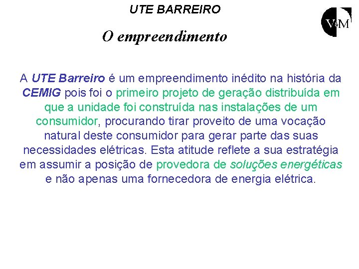 UTE BARREIRO O empreendimento A UTE Barreiro é um empreendimento inédito na história da