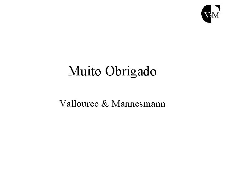 Muito Obrigado Vallourec & Mannesmann 