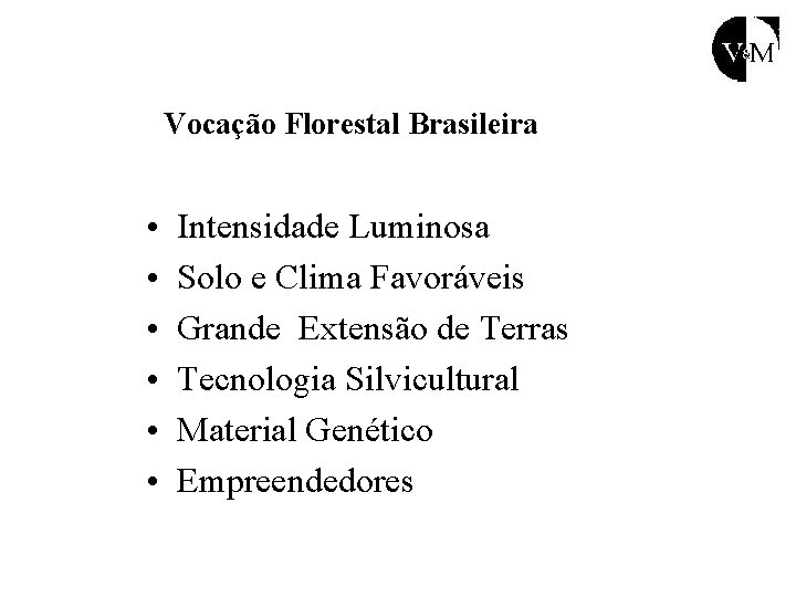 Vocação Florestal Brasileira • • • Intensidade Luminosa Solo e Clima Favoráveis Grande Extensão