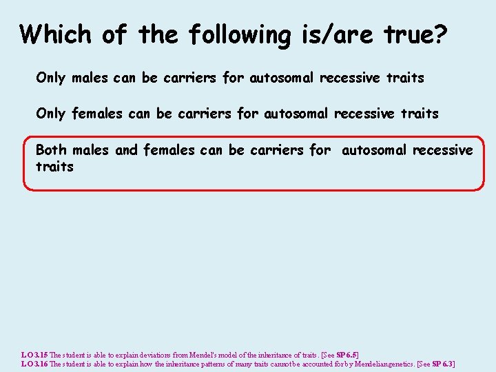 Which of the following is/are true? Only males can be carriers for autosomal recessive